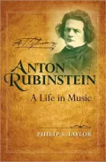 Anton Rubinstein: A Life in Music