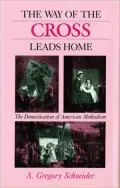 The Way of the Cross Leads Home: The Domestication of American Methodism