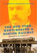 New York, Westchester and Boston Railway: J. P. Morgan's Magnificent Mistake