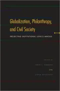Globalization, Philanthropy, and Civil Society: Projecting Institutional Logics Abroad