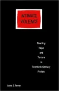 Intimate Violence: Reading Rape and Torture in Twentieth-Century Fiction