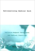 Rationalizing Medical Work : Decision-Support Techniques and Medical Practices