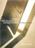 Rethinking Public Key Infrastructures and Digital Certificates: Building in Privacy