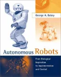 Autonomous Robots : From Biological Inspiration to Implementation and Control