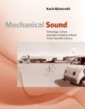 Mechanical Sound: Technology, Culture, and Public Problems of Noise in the Twentieth Century