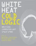 White Heat Cold Logic: British Computer Art 1960-1980