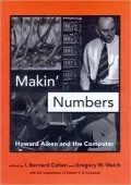 Makin' Numbers: Howard Aiken and the Computer