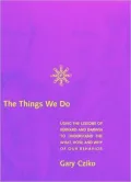 The Things We Do: Using the Lessons of Bernard and Darwin to Understand the What, How, and Why of Our Behavior