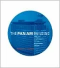 The Pan Am Building and the Shattering of the Modernist Dream
