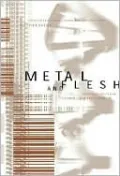 Metal and Flesh: The Evolution of Man: Technology Takes Over