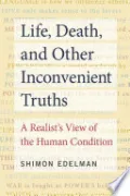 Life, Death, and Other Inconvenient Truths