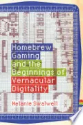 Homebrew Gaming and the Beginnings of Vernacular Digitality