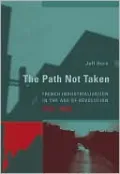The Path Not Taken: French Industrialization in the Age of Revolution, 1750-1830