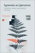 Systematics as Cyberscience: Computers, Change, and Continuity in Science
