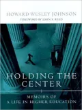 Holding the Center Memoirs of a Life in Higher Education