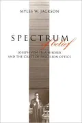 Spectrum of Belief: Joseph von Fraunhofer and the Craft of Precision Optics