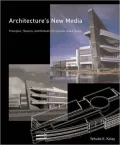Architecture's New Media: Principles, Theories, and Methods of Computer-Aided Design