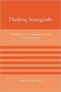 Thinking Strategically: The Major Powers, Kazakhstan, and the Central Asian Nexus