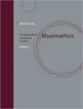 Musimathics, Volume 1: The Mathematical Foundations of Music