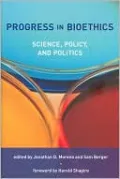 Progress in Bioethics: Science, Policy, and Politics