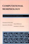 Computational Morphology : Practical Mechanisms for the English Lexicon