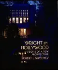 Wright in Hollywood Visions of a New Architecture