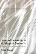 Layered Learning in Multiagent Systems: A Winning Approach to Robotic Soccer