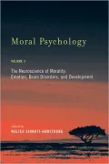 Moral Psychology, Volume 3: The Neuroscience of Morality: Emotion, Brain Disorders, and Development