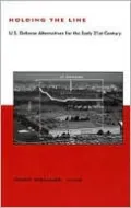 Holding the Line: U. S. Defense Alternatives for the 21st Century