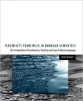 Flexibility Principles in Boolean Semantics: The Interpretation of Coordination, Plurality, and Scope in Natural Language, Vol. 37