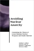 Avoiding Nuclear Anarchy: Containing the Threat of Loose Russian Nuclear Weapons and Fissile Material