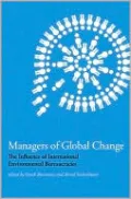Managers of Global Change: The Influence of International Environmental Bureaucracies