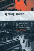 Fighting Traffic: The Dawn of the Motor Age in the American City