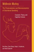 Midbrain Mutiny: The Picoeconomics and Neuroeconomics of Disordered Gambling: Economic Theory and Cognitive Science, Volume Two