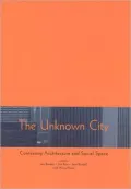 The Unknown City: Contesting Architecture and Social Space