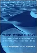 Taking Technical Risks: How Innovators, Managers, and Investors Manage Risk in High-Tech Innovations