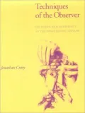 Techniques of the Observer: On Vision and Modernity in the 19th Century