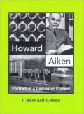Howard Aiken: Portrait of a Computer Pioneer
