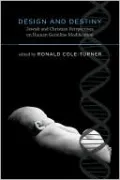 Design and Destiny: Jewish and Christian Perspectives on Human Germline Modification