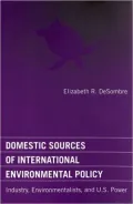 Domestic Sources of International Environmental Policy: Industry, Environmentalists, and U. S. Power