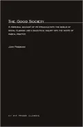 Good Society: A Personal Account of its Struggle with the World of Social Planning and a Dialectical Inquiry into the Roots of Radical Practice