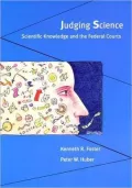 Judging Science Scientific Knowledge and the Federal Courts