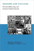 Soldiers and Civilians: The Civil-Military Gap and American National Security