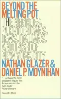 Beyond the Melting Pot: The Negroes, Puerto Ricans, Jews, Italians, and Irish of New York City