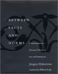 Between Facts and Norms: Contributions to a Discourse Theory of Law and Democracy