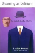 Dreaming as Delirium : How the Brain Goes Out of Its Mind