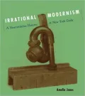 Irrational Modernism: A Neurasthenic History of New York Dada