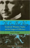 The One Best Way: Frederick Winslow Taylor and the Enigma of Efficiency