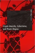 Crypto Anarchy, Cyberstates, and Pirate Utopias