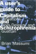 A User's Guide to Capitalism and Schizophrenia: Deviations from Deleuze and Guattari